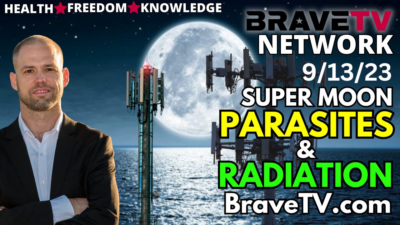 Brave TV – Sept 13, 2023 – Medical Myths Wednesday – Super Moon Parasites & 5G Radiation Pulsing