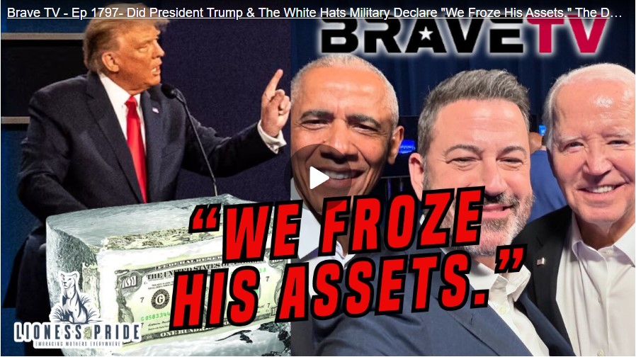 Brave TV – Ep 1797 – Did President Trump & The White Hats Military Declare “We Froze His Assets.” The Deep State on the Ropes